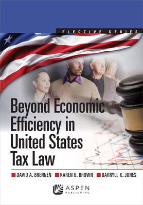 Beyond Economic Efficiency in United States Tax Law - Brennen, David A, and Brown, Karen B, and Jones, Darryll K