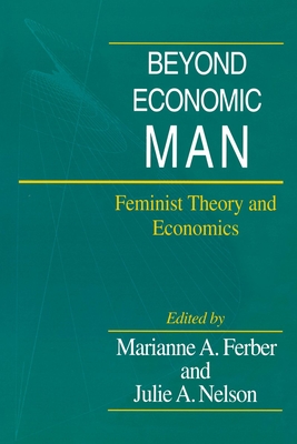 Beyond Economic Man: Feminist Theory and Economics - Ferber, Marianne A (Editor)