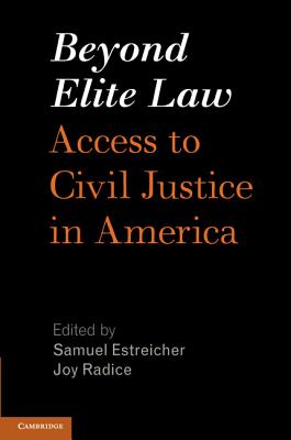 Beyond Elite Law: Access to Civil Justice in America - Estreicher, Samuel (Editor), and Radice, Joy (Editor)