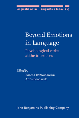 Beyond Emotions in Language: Psychological Verbs at the Interfaces - Rozwadowska, Bo ena (Editor), and Bondaruk, Anna (Editor)