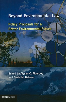 Beyond Environmental Law: Policy Proposals for a Better Environmental Future - Flournoy, Alyson C (Editor), and Driesen, David M (Editor)