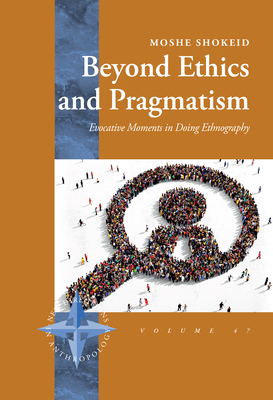 Beyond Ethics and Pragmatism: Evocative Moments in Doing Ethnography - Shokeid, Moshe