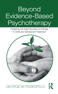 Beyond Evidence-Based Psychotherapy: Fostering the Eight Sources of Change in Child and Adolescent Treatment