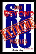 Beyond Extreme Sudoku Volume III: A Collection of Some of the Toughest Sudoku Puzzles Known to Man. (with Their Solutions.)