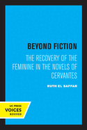 Beyond Fiction: The Recovery of the Feminine in the Novels of Cervantes