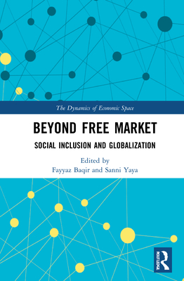 Beyond Free Market: Social Inclusion and Globalization - Baqir, Fayyaz (Editor), and Yaya, Sanni (Editor)