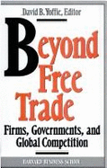 Beyond Free Trade: Firms, Governments, and Global Competition - Yoffie, David B, Professor (Editor)