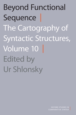 Beyond Functional Sequence: The Cartography of Syntactic Structures, Volume 10 - Shlonsky, Ur (Editor)