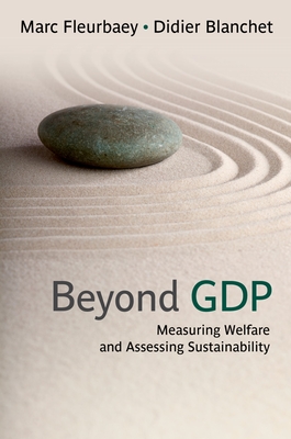 Beyond GDP: Measuring Welfare and Assessing Sustainability - Fleurbaey, Marc, and Blanchet, Didier