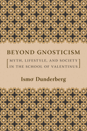Beyond Gnosticism: Myth, Lifestyle, and Society in the School of Valentinus