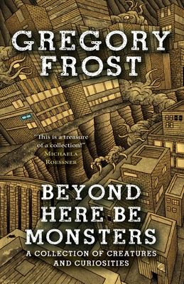 Beyond Here Be Monsters - Frost, Gregory