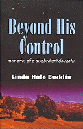 Beyond His Control: Memories of a Disobedient Daughter - Bucklin, Linda Hale
