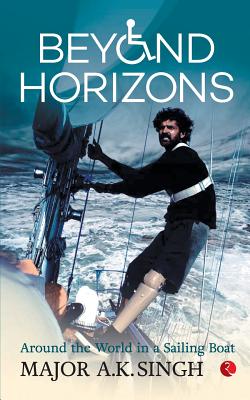 Beyond Horizons: Around the World in a Sailing Boat - Singh, A. K.