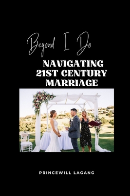 Beyond I Do: Navigating 21st Century Marriage - Lagang, Princewill