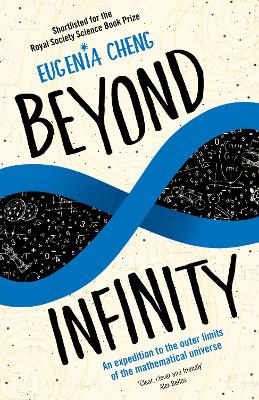 Beyond Infinity: An expedition to the outer limits of the mathematical universe - Cheng, Eugenia