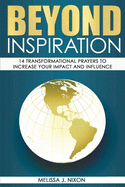 Beyond Inspiration: 14 Transformational Prayers to Increase Your Impact and Influence