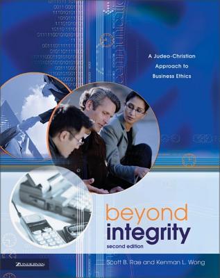 Beyond Integrity: A Judeo-Christian Approach to Business Ethics - Rae, Scott B, and Wong, Kenman L