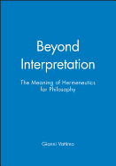 Beyond Interpretation: The Meaning of Hermeneutics for Philosophy