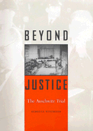 Beyond Justice: The Auschwitz Trial