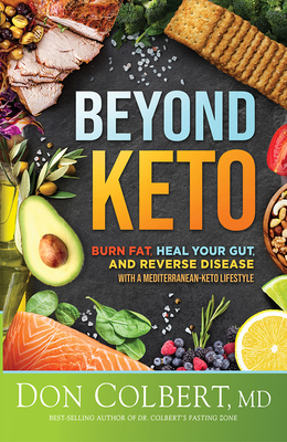 Beyond Keto: Burn Fat, Heal Your Gut, and Reverse Disease with a Mediterranean-Keto Lifestyle - Colbert, Don, M D