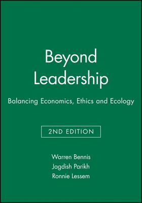 Beyond Leadership: Balancing Economics, Ethics and Ecology - Bennis, Warren, and Parikh, Jagdish, and Lessem, Ronnie