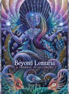 Beyond Lemuria: A Journal of Becoming - Ivy, Izzy