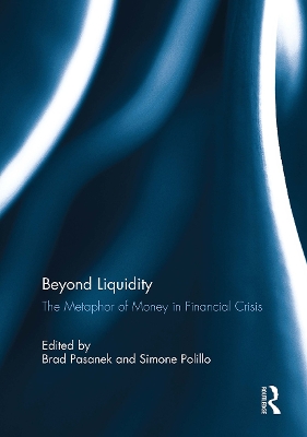 Beyond Liquidity: The Metaphor of Money in Financial Crisis - Pasanek, Brad (Editor), and Polillo, Simone (Editor)