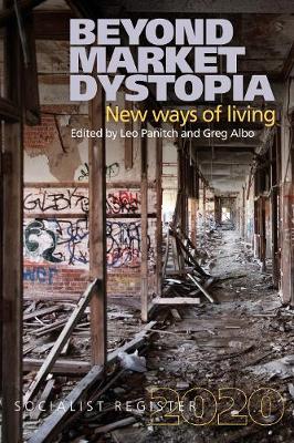 Beyond Market Dystopia 2020: New Ways of Living - Panitch, Leo (Editor), and Albo, Greg (Editor)