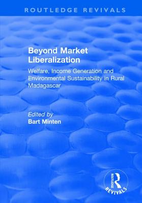 Beyond Market Liberalization: Welfare, Income Generation and Environmental Sustainability in Rural Madagascar - Minten, Bart (Editor), and Zeller, Manfred (Editor)