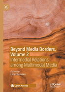 Beyond Media Borders, Volume 2: Intermedial Relations Among Multimodal Media