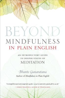 Beyond Mindfulness in Plain English: An Introductory Guide to Deeper States of Meditation - Gunaratana, and Peddicord, John (Editor)
