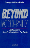 Beyond Modernity: Reflections of a Post-Modern Catholic