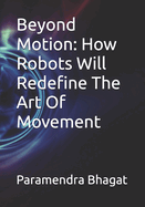 Beyond Motion: How Robots Will Redefine The Art Of Movement