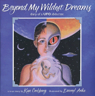 Beyond My Wildest Dreams: Diary of a UFO Abductee