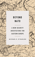 Beyond NATO: A New Security Architecture for Eastern Europe
