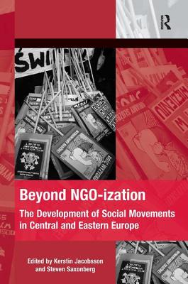 Beyond NGO-ization: The Development of Social Movements in Central and Eastern Europe - Jacobsson, Kerstin (Editor), and Saxonberg, Steven (Editor)