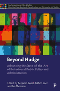 Beyond Nudge: Advancing the State-of-the-Art of Behavioural Public Policy and Administration