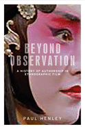 Beyond Observation: A History of Authorship in Ethnographic Film