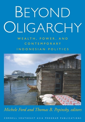 Beyond Oligarchy - Ford, Michele (Editor), and Pepinsky, Thomas B, Professor (Editor)