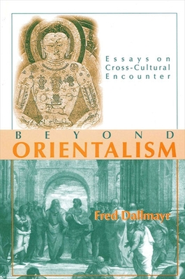 Beyond Orientalism: Essays on Cross-Cultural Encounter - Dallmayr, Fred
