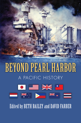 Beyond Pearl Harbor: A Pacific History - Bailey, Beth (Editor), and Farber, David (Editor)