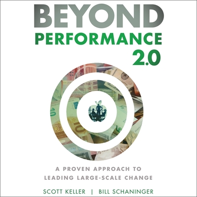 Beyond Performance 2.0: A Proven Approach to Leading Large-Scale Change 2nd Edition - Boston, Matthew (Read by), and Keller, Scott, and Schaninger, Bill