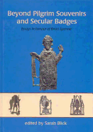 Beyond Pilgrim Souvenirs and Secular Badges: Essays in Honour of Brian Spencer