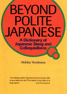 Beyond Polite Japanese: A Dictionary of Japanese Slang and Colloquialisms