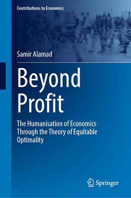 Beyond Profit: The Humanisation of Economics Through the Theory of Equitable Optimality - Alamad, Samir