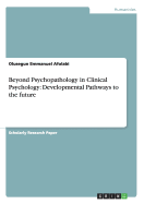 Beyond Psychopathology in Clinical Psychology: Developmental Pathways to the Future