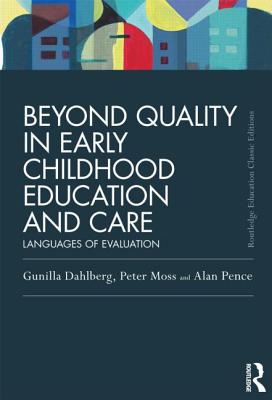 Beyond Quality in Early Childhood Education and Care: Languages of evaluation - Dahlberg, Gunilla, and Moss, Peter, Professor, and Pence, Alan, Dr.