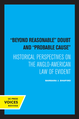 Beyond Reasonable Doubt and Probable Cause: Historical Perspectives on the Anglo-American Law of Evidence - Shapiro, Barbara J