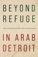 Beyond Refuge in Arab Detroit