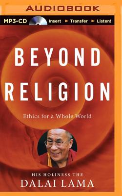 Beyond Religion: Ethics for a Whole World - Lama, Dalai, and Sheen, Martin (Read by), and Norman, Alexander